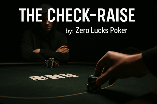 The Check-Raise: Pressure, Protection, and Profit