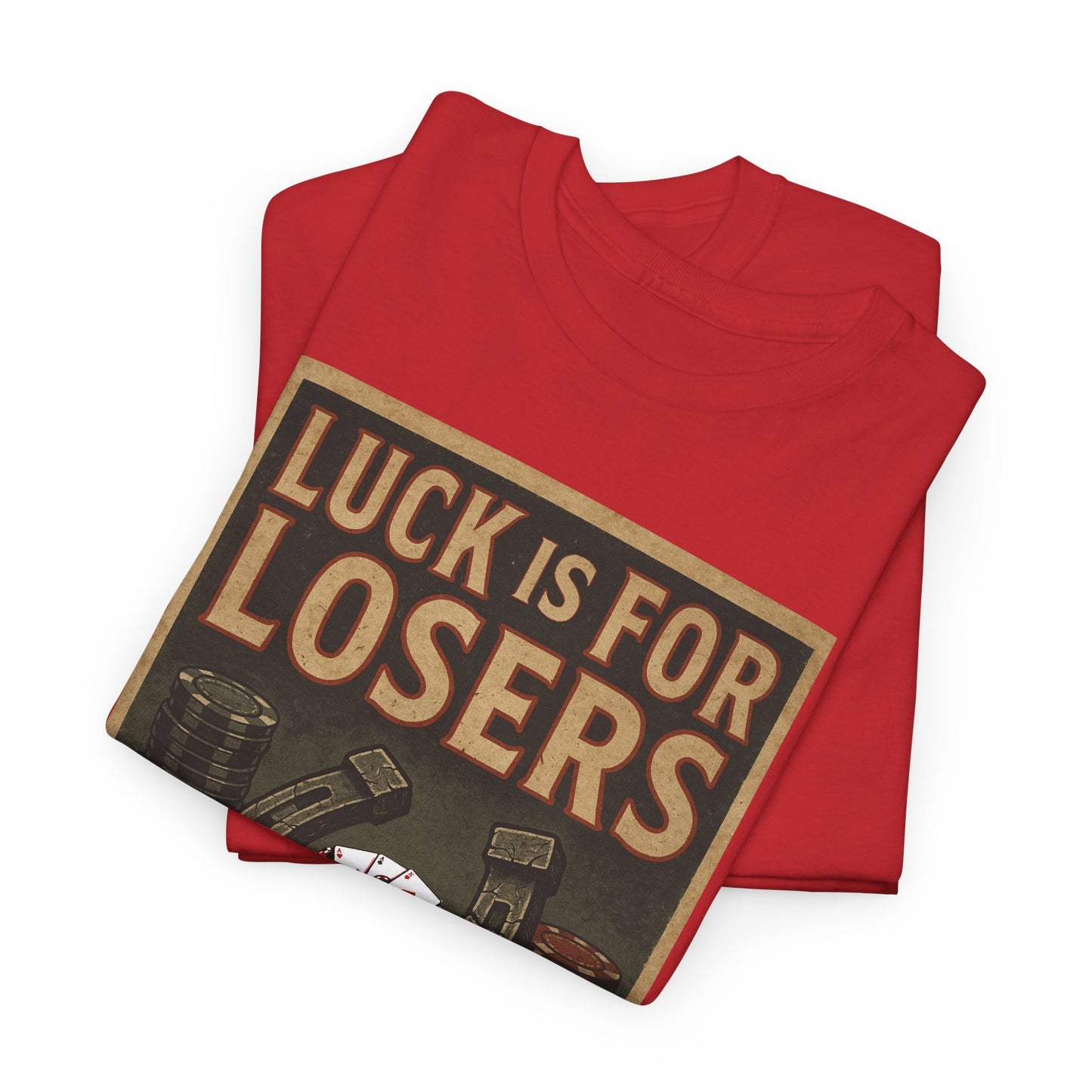 Luck is for Losers Poker T-Shirt | Zero Lucks – Skill Over Chance