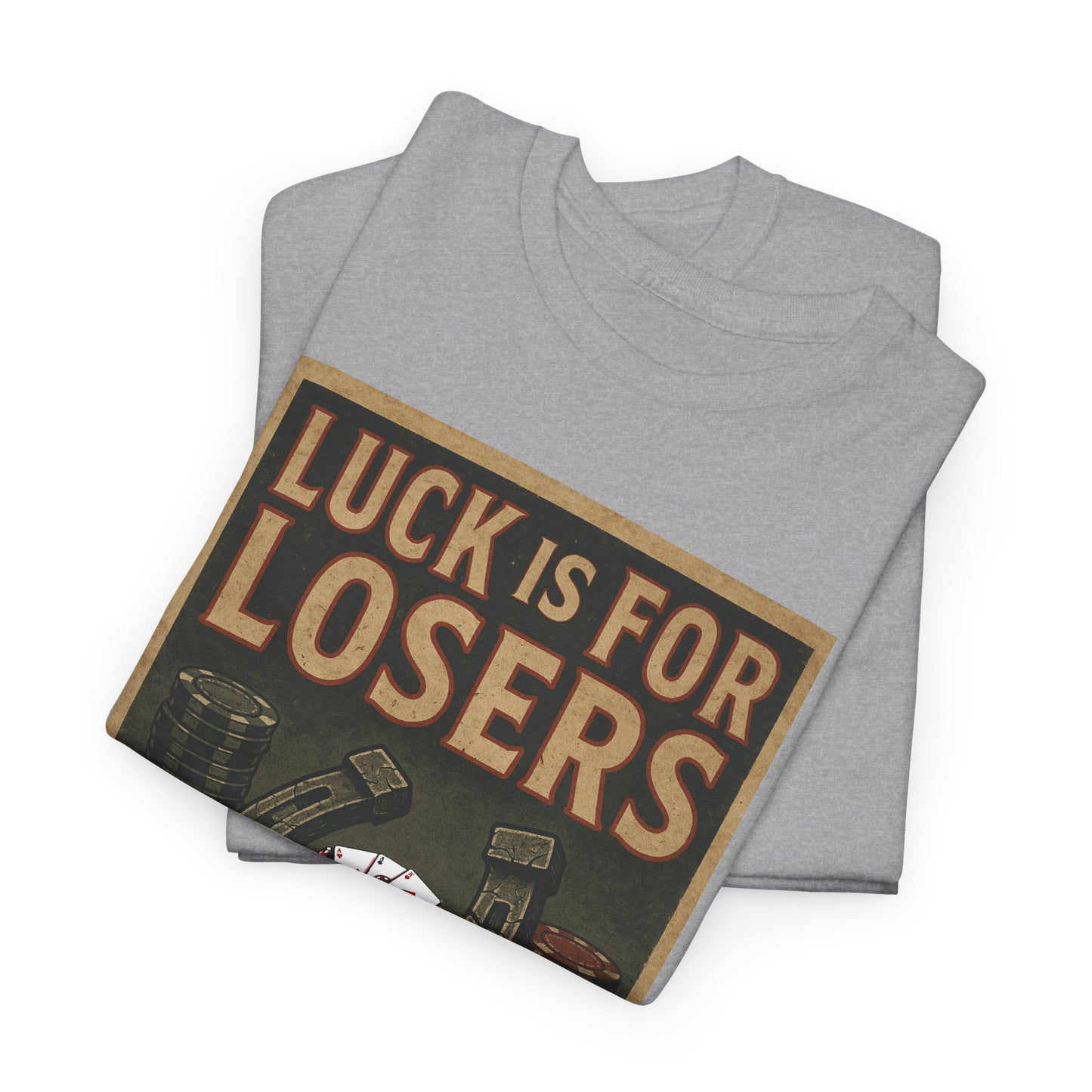 Luck is for Losers Poker T-Shirt | Zero Lucks – Skill Over Chance