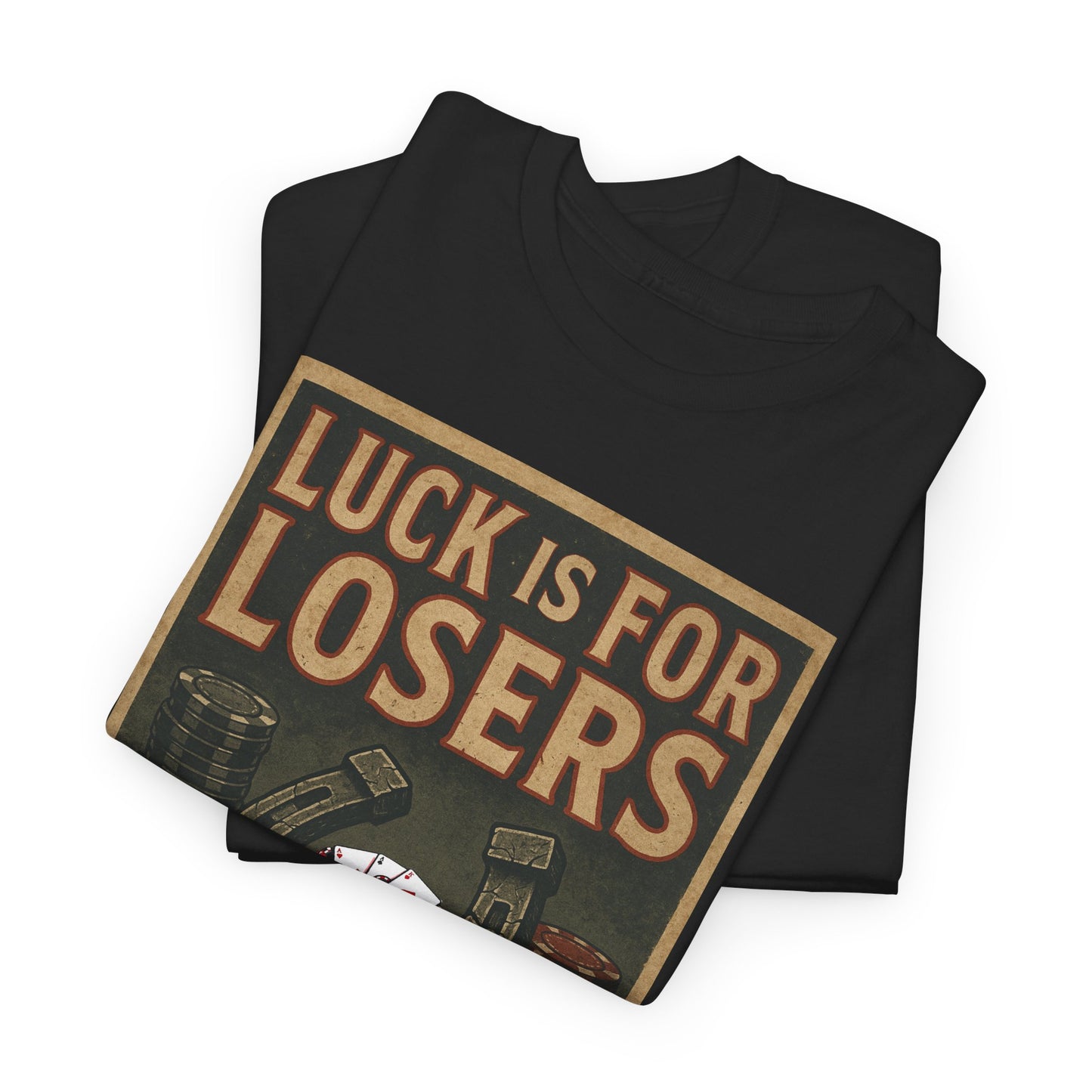 Luck is for Losers Poker T-Shirt | Zero Lucks – Skill Over Chance