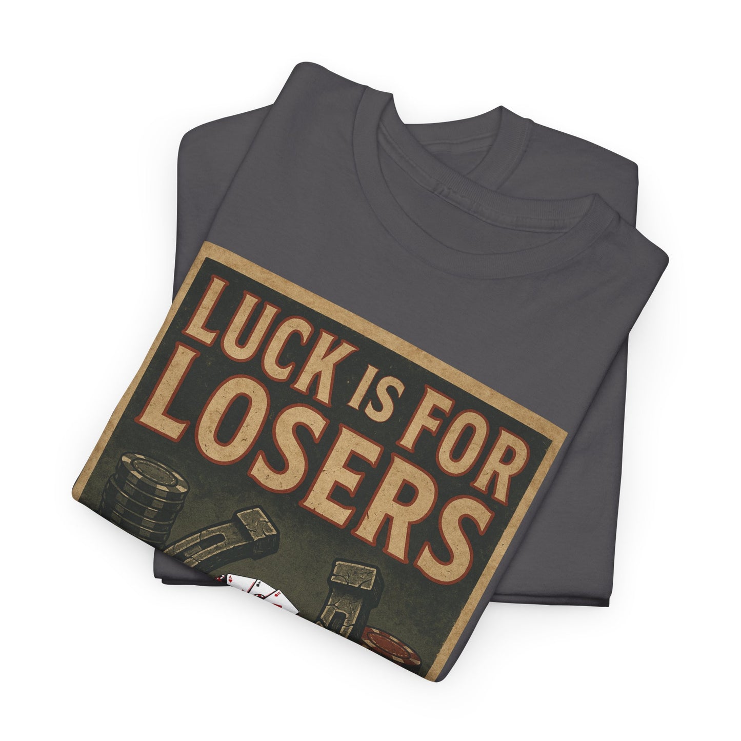 Luck is for Losers Poker T-Shirt | Zero Lucks – Skill Over Chance