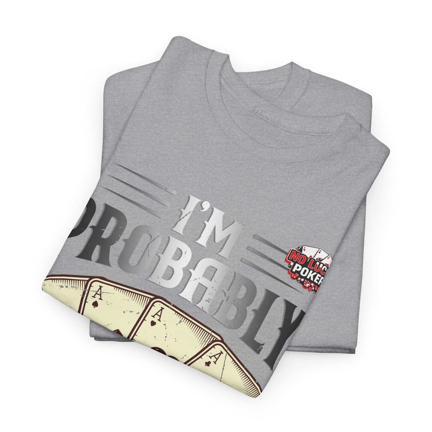 I'm Probably Bluffing Unisex Heavy Cotton Tee