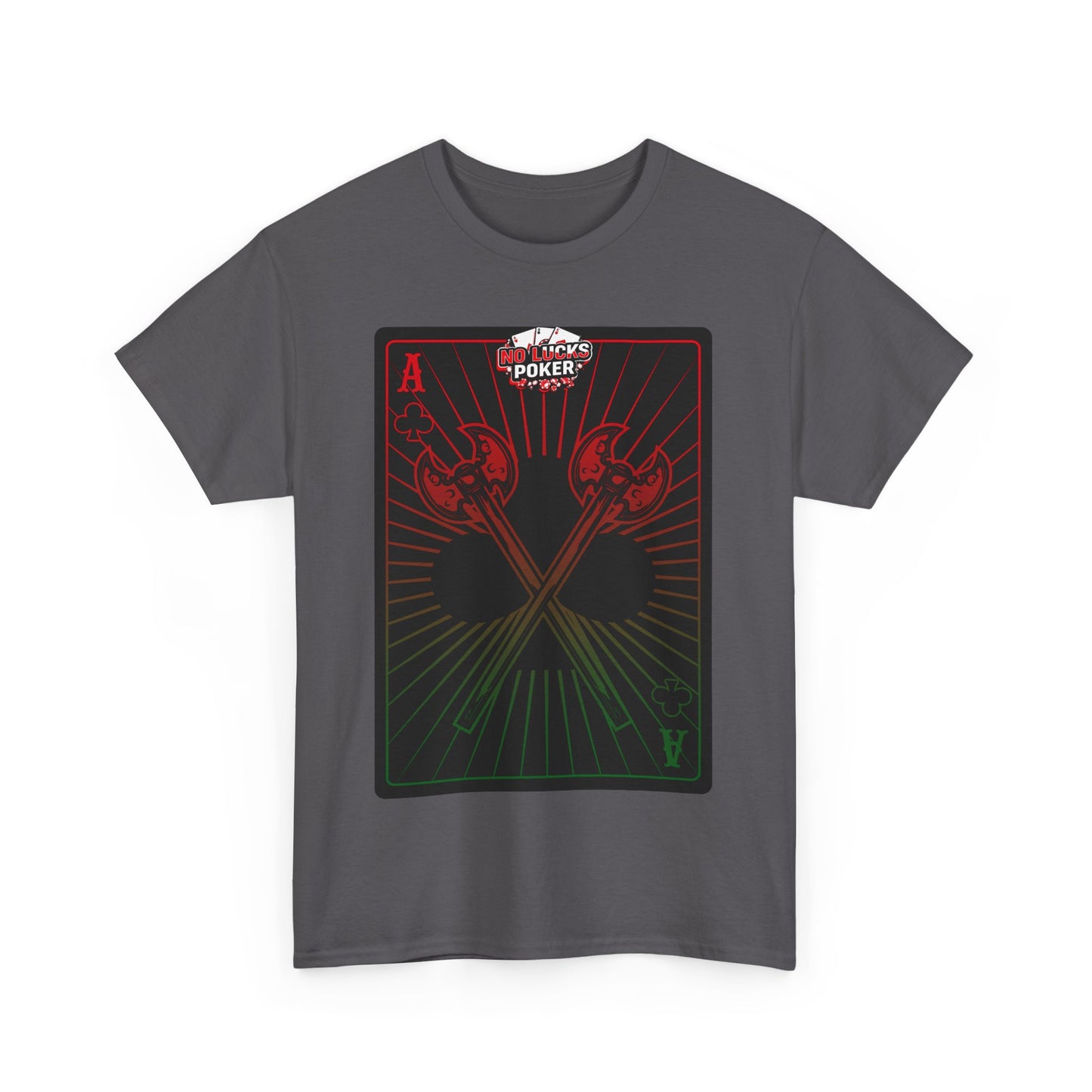 No Lucks Given Ace of Clubs card with two big axes Red Green Poker T-Shirt Must have Good Luck All-in
