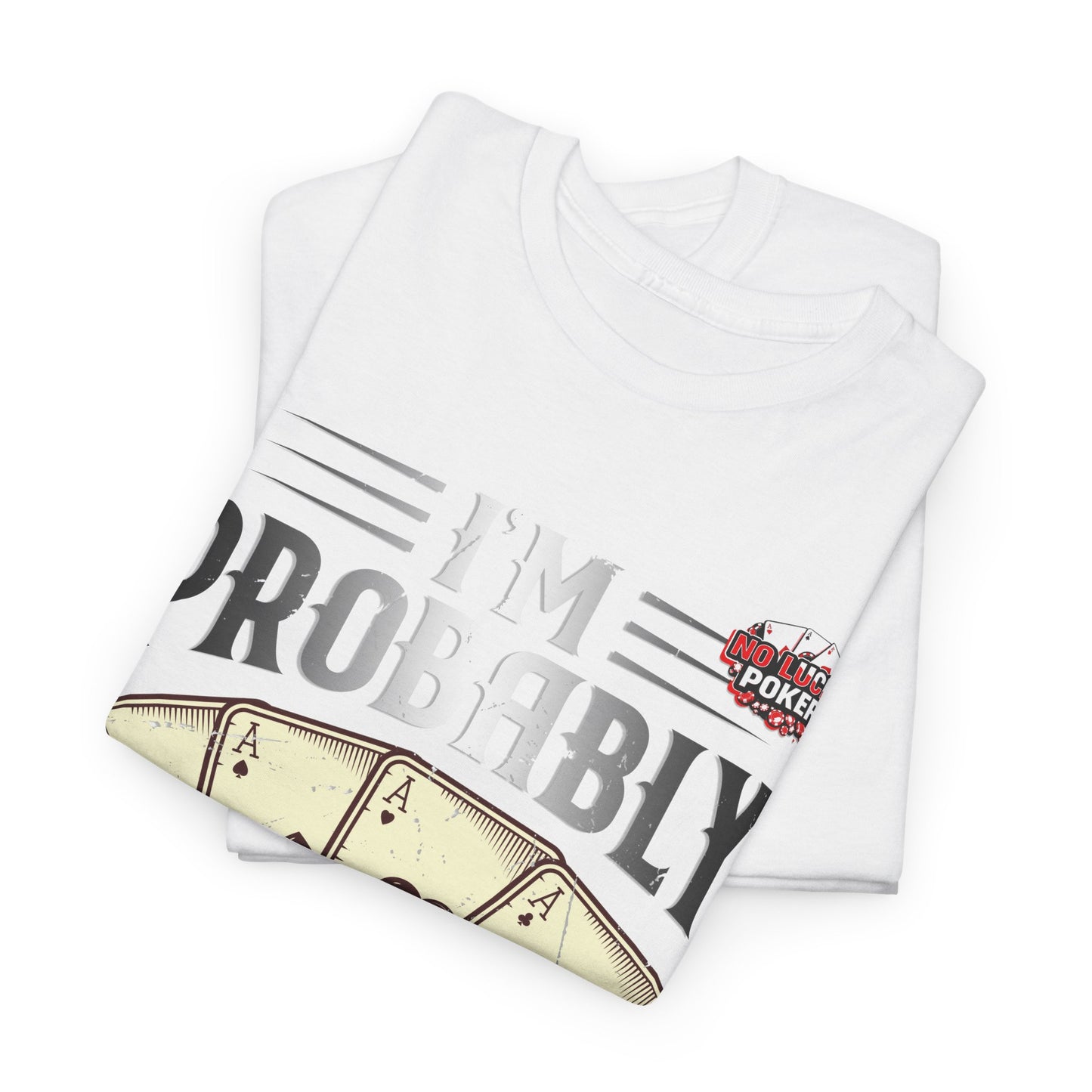 I'm Probably Bluffing Unisex Heavy Cotton Tee