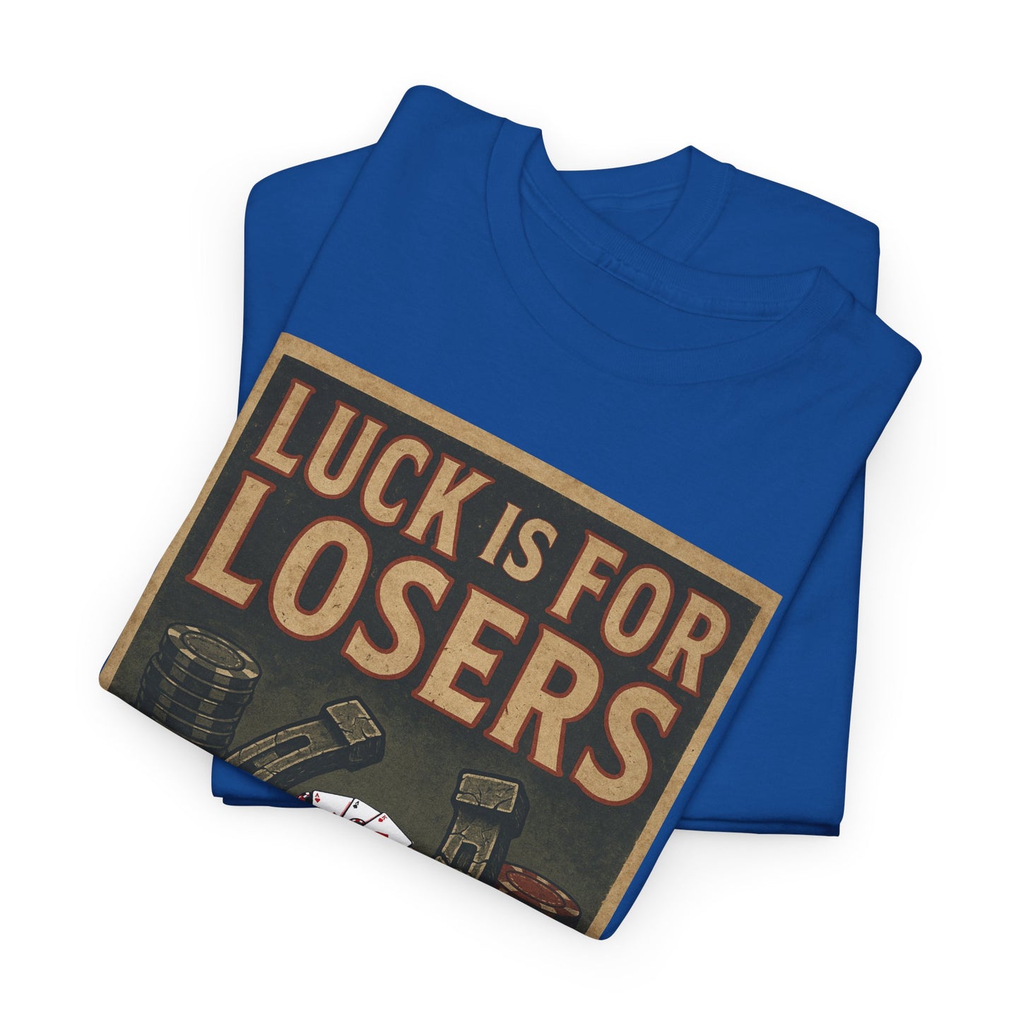 Luck is for Losers Poker T-Shirt | Zero Lucks – Skill Over Chance