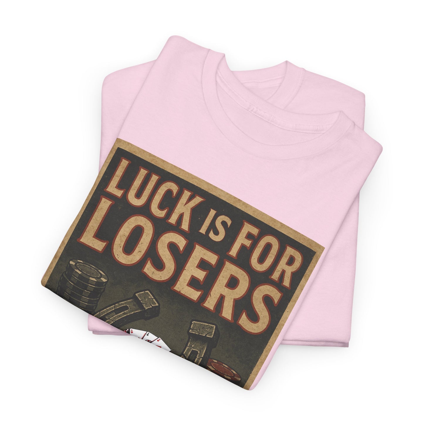 Luck is for Losers Poker T-Shirt | Zero Lucks – Skill Over Chance